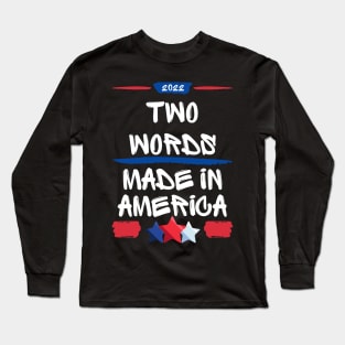 Two Words Made In America Funny Biden Quote Anti Joe Biden Long Sleeve T-Shirt